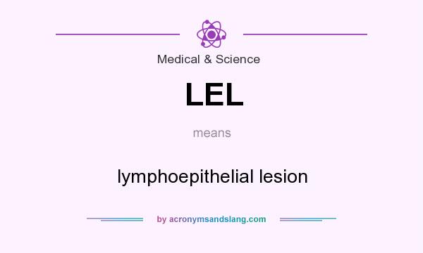 What does LEL mean? It stands for lymphoepithelial lesion