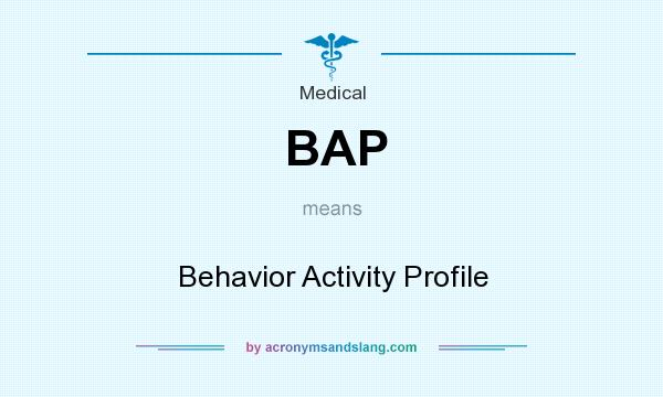 What does BAP mean? It stands for Behavior Activity Profile