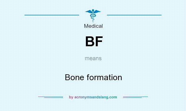 What does BF mean? It stands for Bone formation