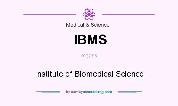 What does IBMS mean? It stands for Institute of Biomedical Science