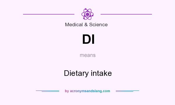 What does DI mean? It stands for Dietary intake