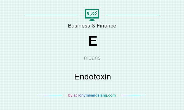 What does E mean? It stands for Endotoxin