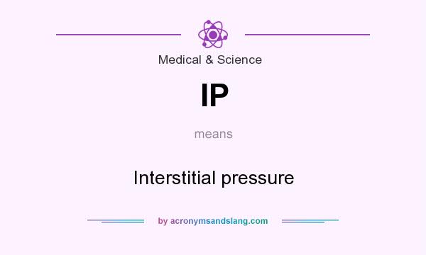 What does IP mean? It stands for Interstitial pressure