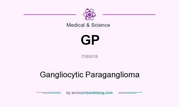 What does GP mean? It stands for Gangliocytic Paraganglioma