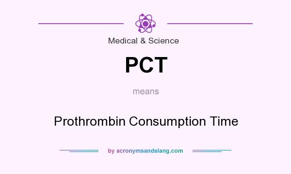 What does PCT mean? It stands for Prothrombin Consumption Time