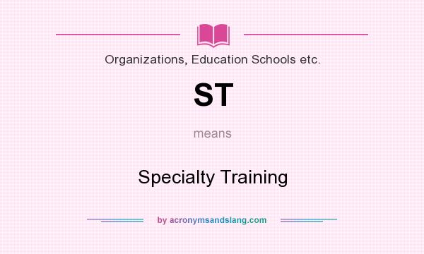 What does ST mean? It stands for Specialty Training