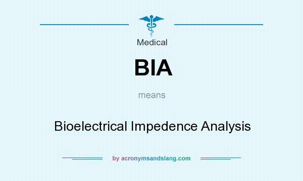 What does BIA mean? It stands for Bioelectrical Impedence Analysis