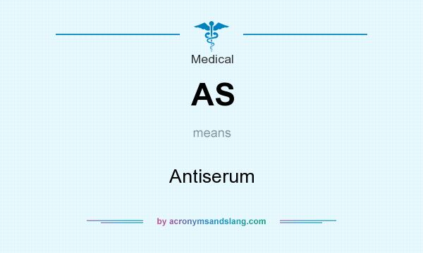 What does AS mean? It stands for Antiserum