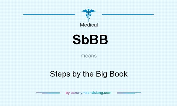 What does SbBB mean? It stands for Steps by the Big Book