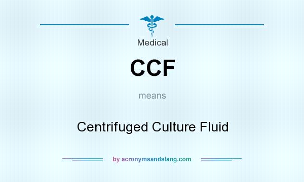 What does CCF mean? It stands for Centrifuged Culture Fluid