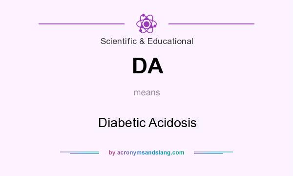 What does DA mean? It stands for Diabetic Acidosis