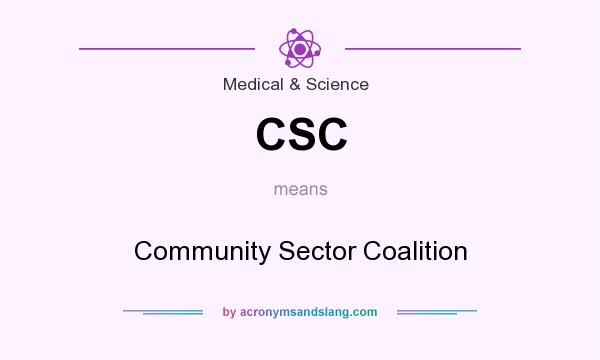 What does CSC mean? It stands for Community Sector Coalition
