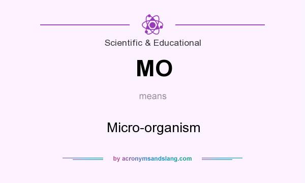 What does MO mean? It stands for Micro-organism