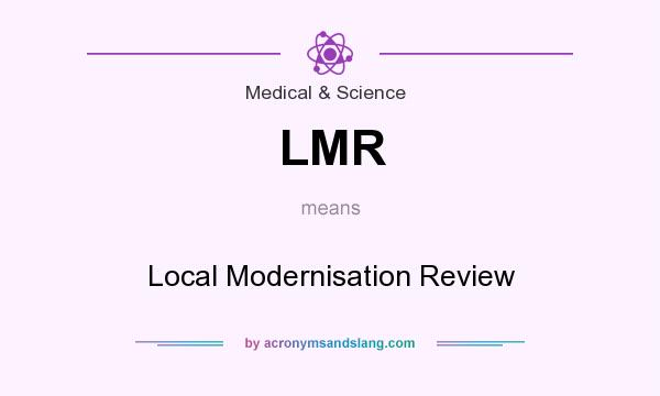 What does LMR mean? It stands for Local Modernisation Review