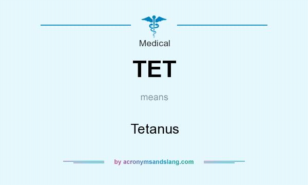 What does TET mean? It stands for Tetanus