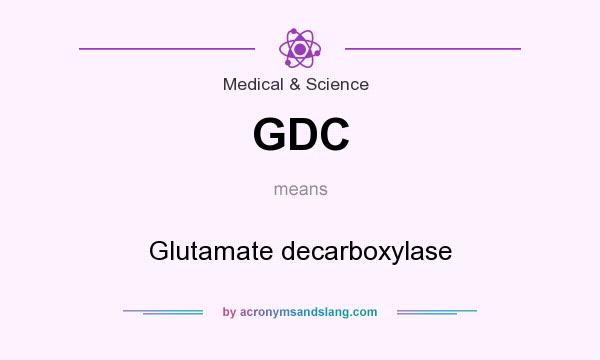 What does GDC mean? It stands for Glutamate decarboxylase