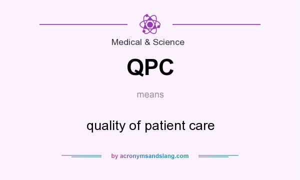 What does QPC mean? It stands for quality of patient care