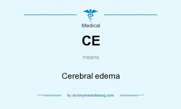 What does CE mean? It stands for Cerebral edema