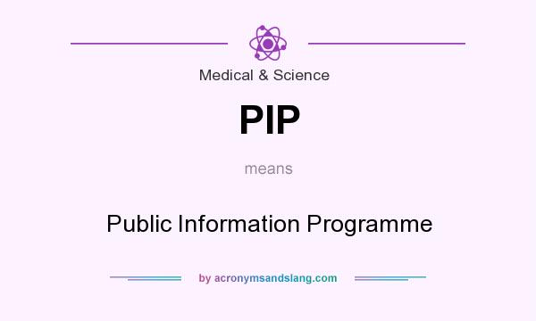 What does PIP mean? It stands for Public Information Programme