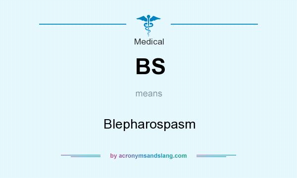 What does BS mean? It stands for Blepharospasm