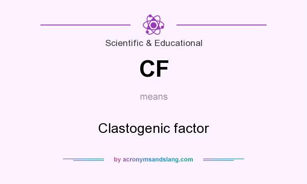 What does CF mean? It stands for Clastogenic factor