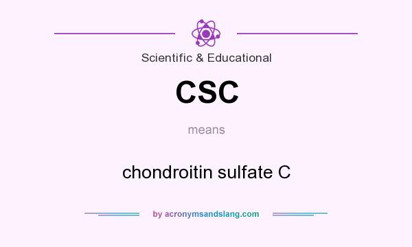 What does CSC mean? It stands for chondroitin sulfate C