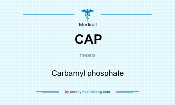 What does CAP mean? It stands for Carbamyl phosphate