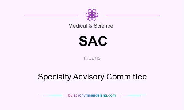 What does SAC mean? It stands for Specialty Advisory Committee