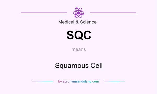 What does SQC mean? It stands for Squamous Cell