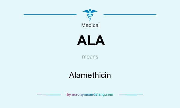 What does ALA mean? It stands for Alamethicin