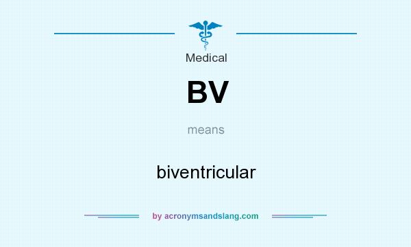 What does BV mean? It stands for biventricular