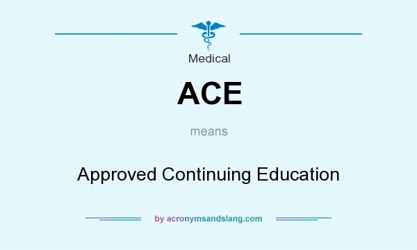 What does ACE mean? It stands for Approved Continuing Education