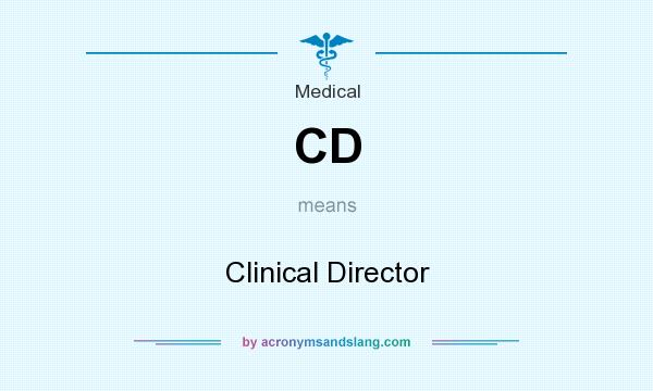 What does CD mean? It stands for Clinical Director