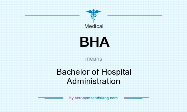 What does BHA mean? It stands for Bachelor of Hospital Administration