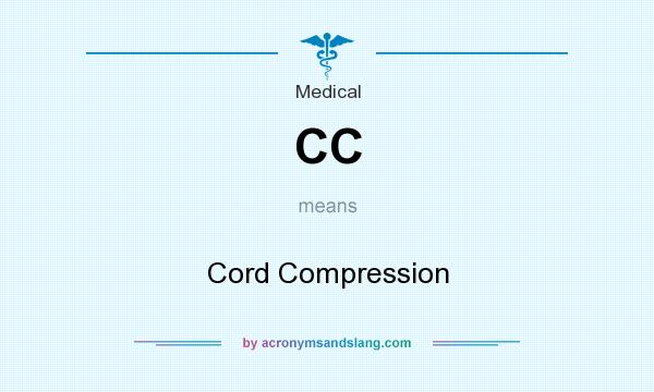 What does CC mean? It stands for Cord Compression