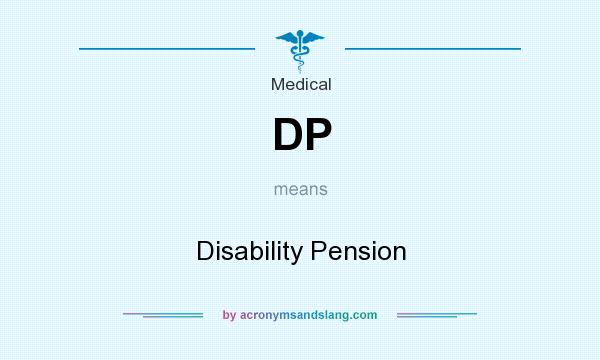 What does DP mean? It stands for Disability Pension