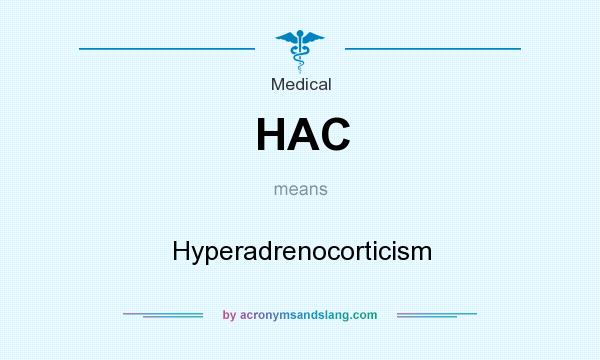 What does HAC mean? It stands for Hyperadrenocorticism