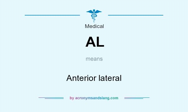 What does AL mean? It stands for Anterior lateral