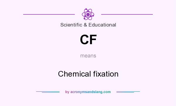 What does CF mean? It stands for Chemical fixation