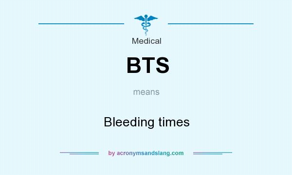 What does BTS mean? It stands for Bleeding times