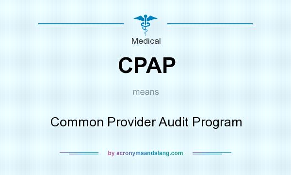 What does CPAP mean? It stands for Common Provider Audit Program