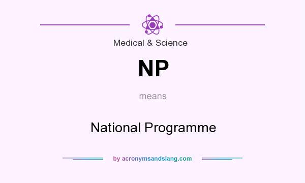 What does NP mean? It stands for National Programme
