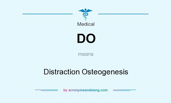 What does DO mean? It stands for Distraction Osteogenesis