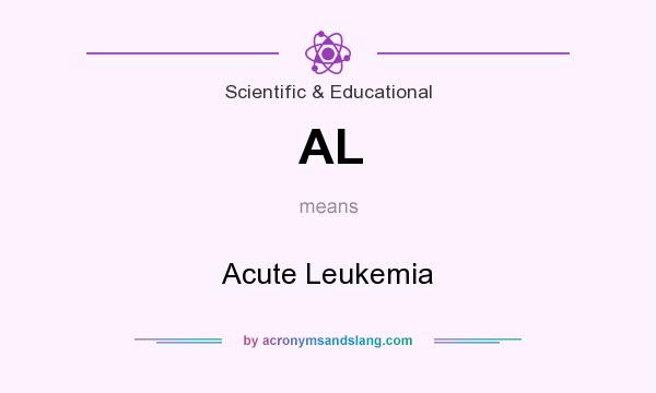 What does AL mean? It stands for Acute Leukemia