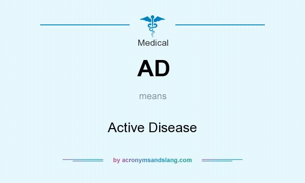 What does AD mean? It stands for Active Disease