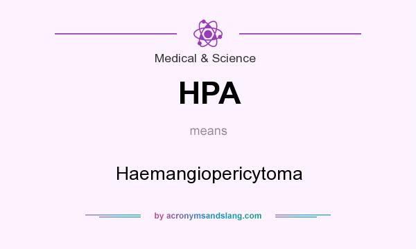 What does HPA mean? It stands for Haemangiopericytoma