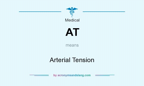 What does AT mean? It stands for Arterial Tension