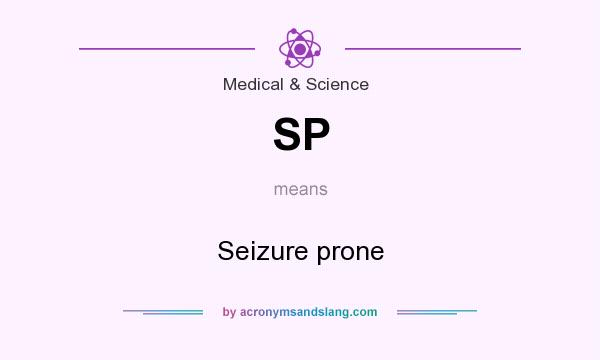 What does SP mean? It stands for Seizure prone