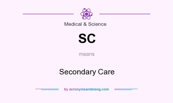 What does SC mean? It stands for Secondary Care