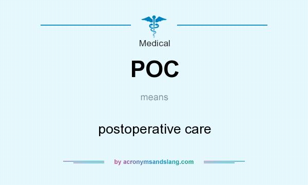 What does POC mean? It stands for postoperative care